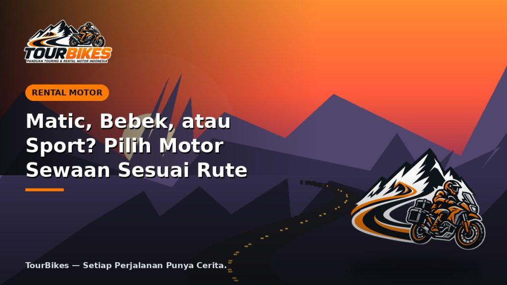 Matic, Bebek, atau Sport? Pilih Motor Sewaan Sesuai Rute