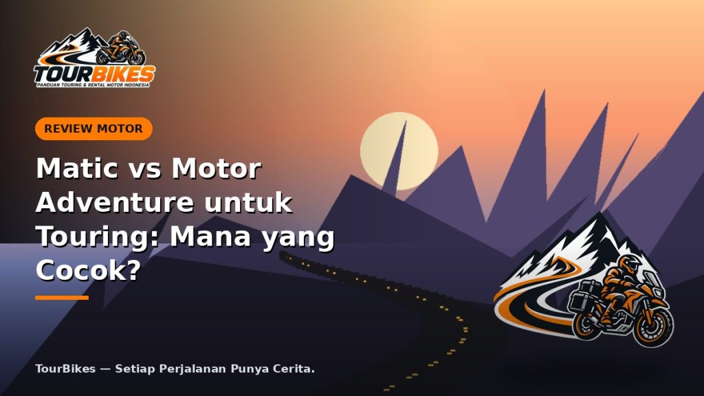Matic vs Motor Adventure untuk Touring: Mana yang Cocok?